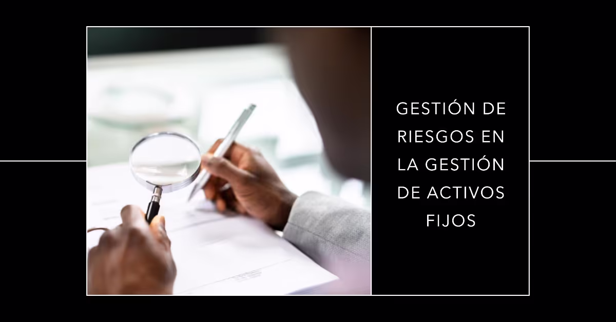 Gestión de Riesgos en la Gestión de Activos Fijos