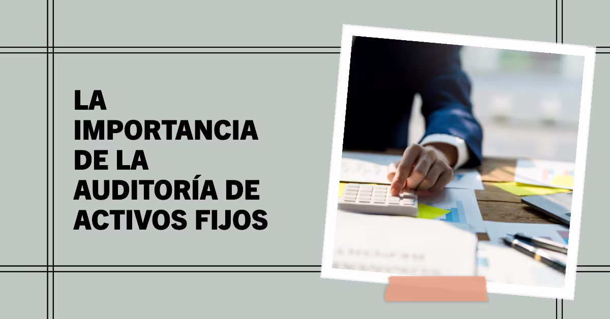 La importancia de la auditoría de activos fijos