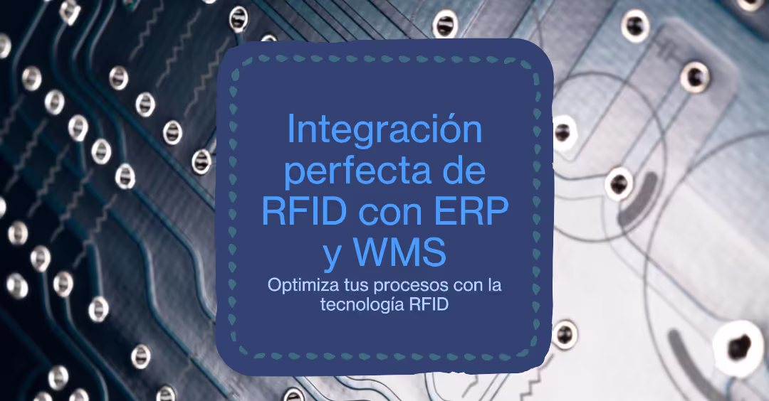 Integración del Sistema RFID con ERP y WMS: Guía Técnica