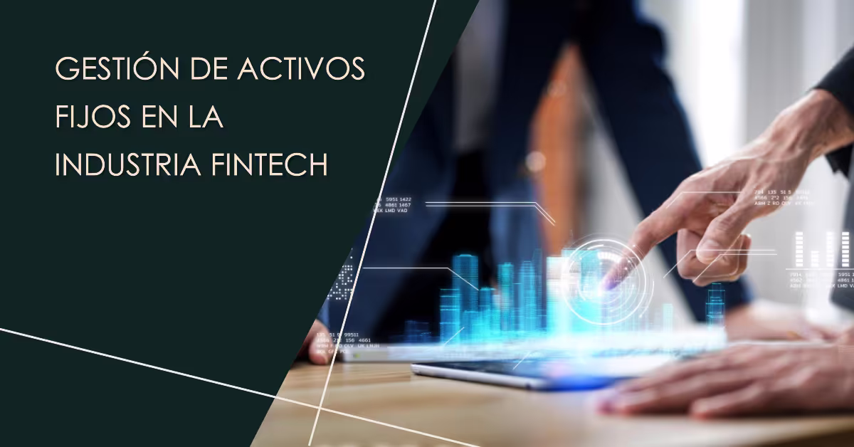 Gestión de Activos Fijos en la Industria Fintech: Tecnología, Normativa y Eficiencia Operativa