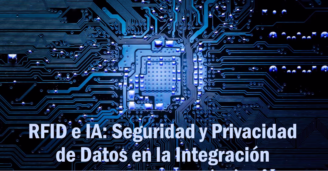RFID e IA: Seguridad y Privacidad de Datos en la Integración