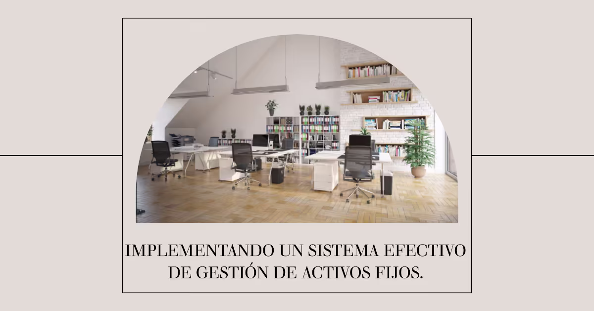 Implementando un sistema efectivo de gestión de activos fijos
